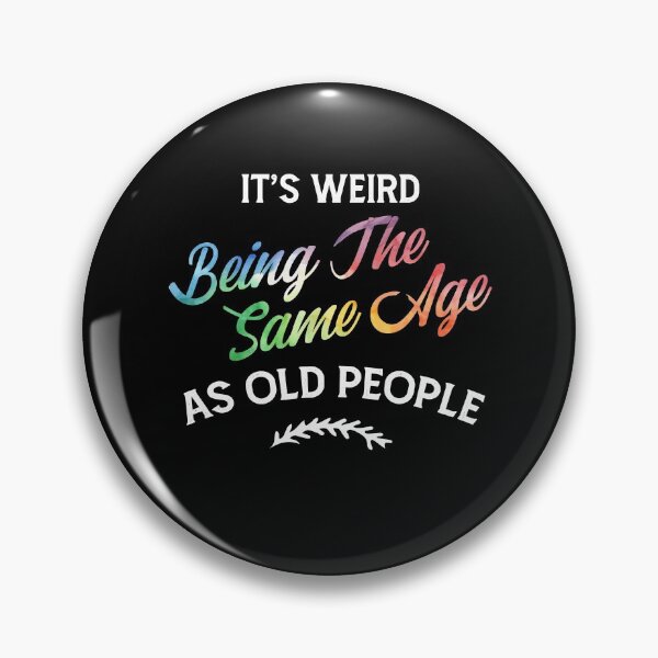 Item preview, It's Weird Being The Same Age As Old People Humor Quote designed and sold by Dressed For  Duty.