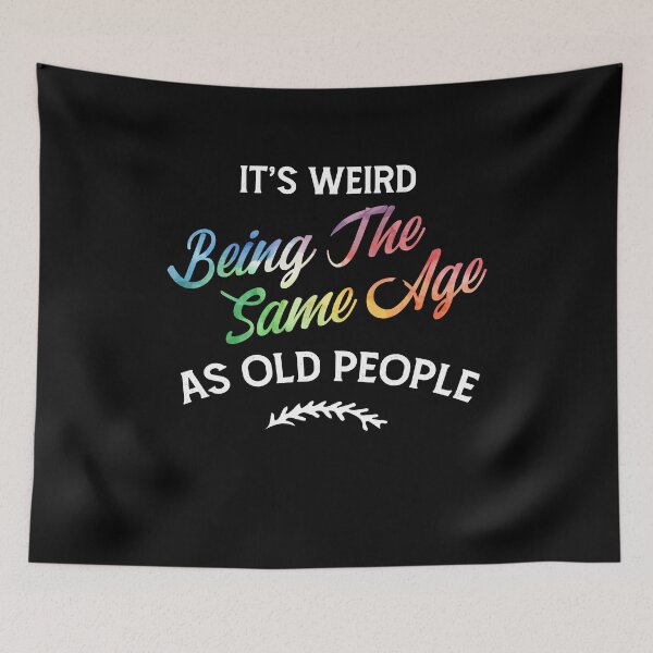 Item preview, It's Weird Being The Same Age As Old People Humor Quote designed and sold by Dressed For  Duty.