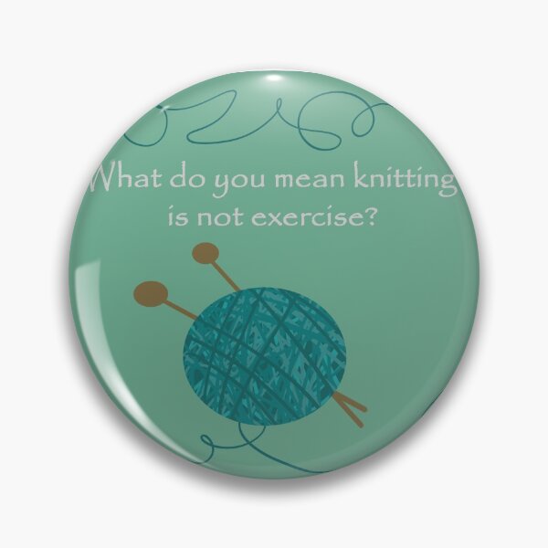 Item preview, What Do You Mean Knitting Is Not Exercise? designed and sold by yarnandstitch.