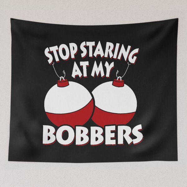 Item preview, Stop Staring At My Bobbers designed and sold by Hermann1223.
