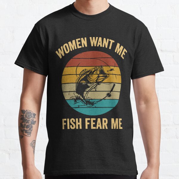 Women Want Me Fish Fear Me Shirt Ironic Shirt Shirts That Go Hard Funny  Fishing Shirts Fish Shirt Fish Fear Me Fishing Shirt Silly Shirt 