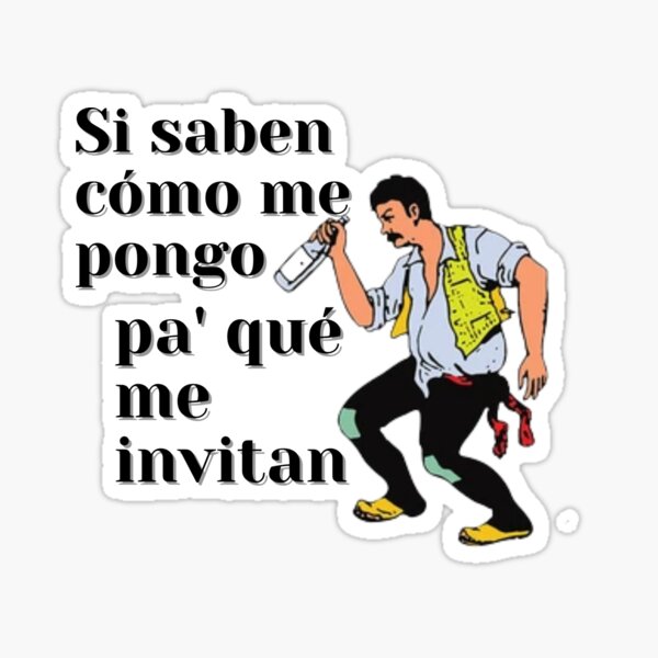 Si Saben Cómo Me Pongo ¿pa Qué Me Invitan Sticker For Sale By Angelwings01 Redbubble 4835