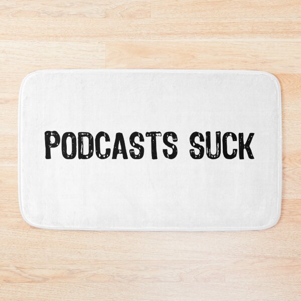 Item preview, Podcasts Suck designed and sold by The "I Love Everything" Shop.