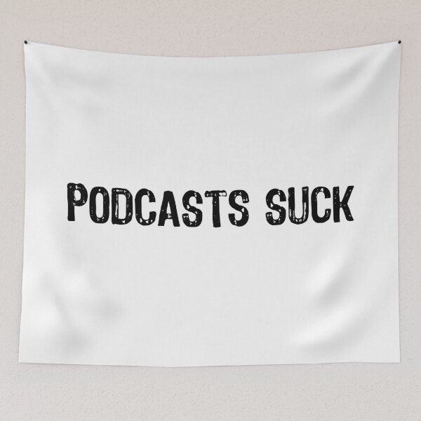 Item preview, Podcasts Suck designed and sold by The "I Love Everything" Shop.
