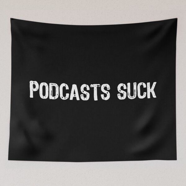 Item preview, Podcasts Suck designed and sold by The "I Love Everything" Shop.