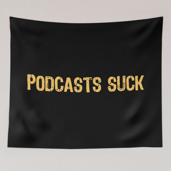 Item preview, Podcasts Suck designed and sold by The "I Love Everything" Shop.