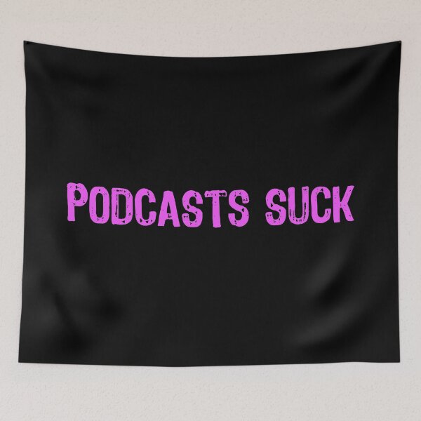 Item preview, Podcasts Suck designed and sold by The "I Love Everything" Shop.
