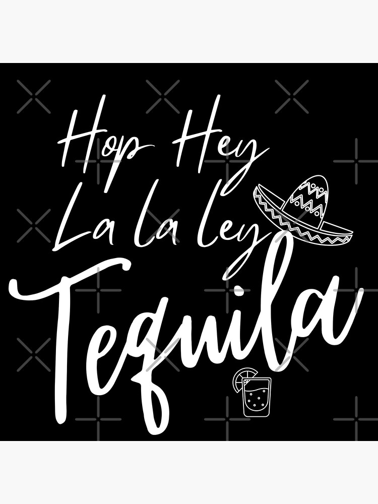  hop hey la la ley tequila poster by qlickdesign redbubble