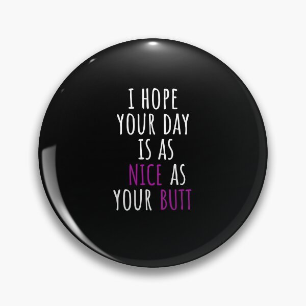 Item preview, I hope your day is as nice as your butt  designed and sold by primaldolphin.