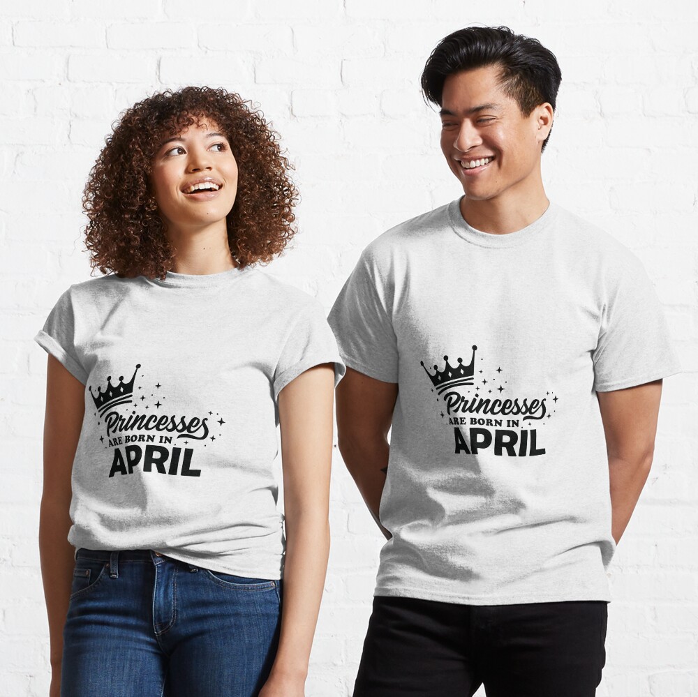 princess are born in april t shirt