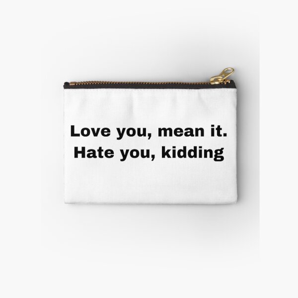 Item preview, Love you mean it, hate you just kidding  designed and sold by Yeewen88.