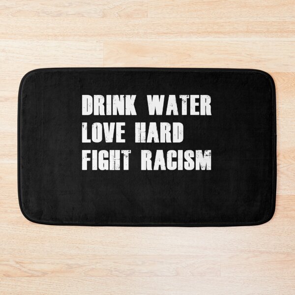 Item preview, Drink Water Love Hard Fight Racism designed and sold by sunrot7.