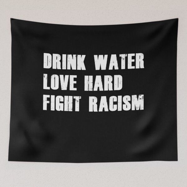 Item preview, Drink Water Love Hard Fight Racism designed and sold by sunrot7.