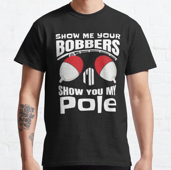 Show Me Your Bobbers Merch & Gifts for Sale