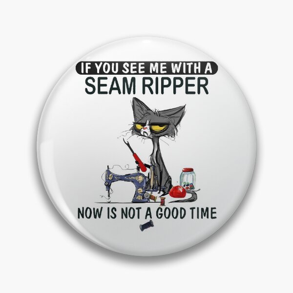 Item preview, if you see me with a seam ripper now is not a good time designed and sold by baumbachpox61.