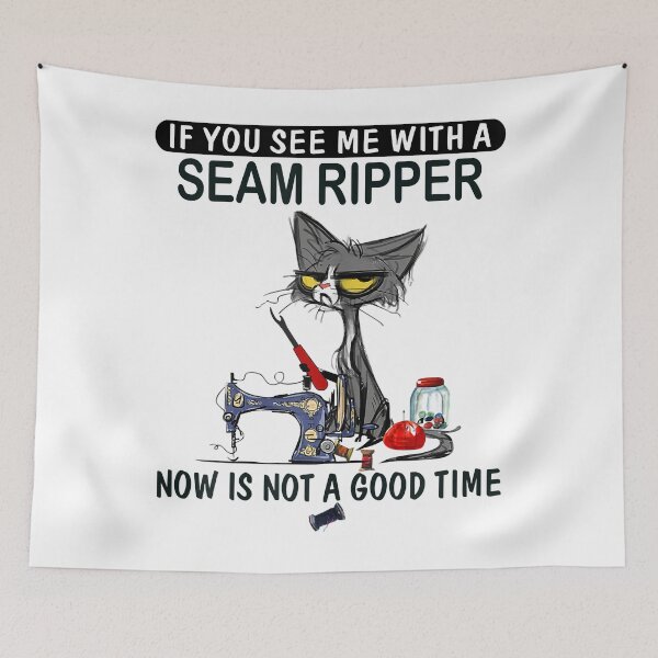 Item preview, if you see me with a seam ripper now is not a good time designed and sold by baumbachpox61.