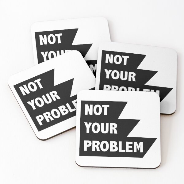 Item preview, It's not your problem. designed and sold by BarbaraMT.