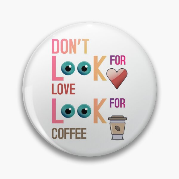 Item preview, Dont look for love look for coffee designed and sold by SinghVillasra.