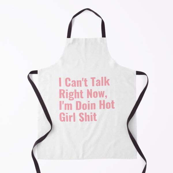Item preview, I Can't Talk Right Now, I'm Doin Hot Girl Shit designed and sold by FranksDesigns.