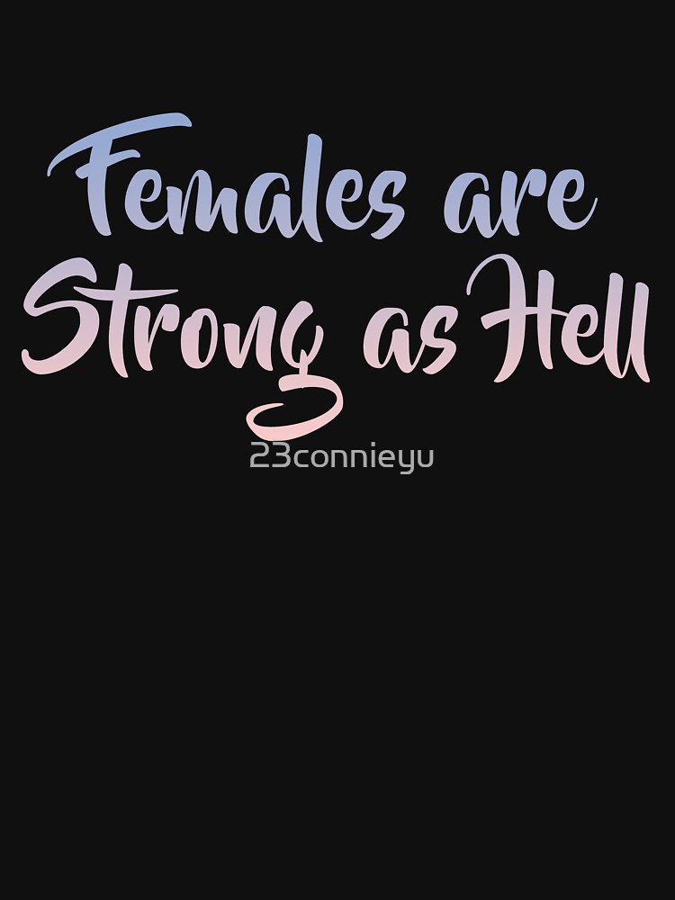 females are strong as hell shirt