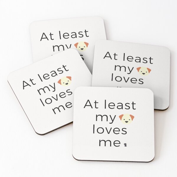 Item preview, At least my dog loves me. designed and sold by Kerberox.