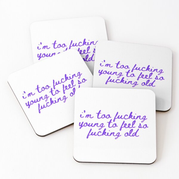 Item preview, i'm too f*cking young to feel so f*cking old designed and sold by ouiouiitslucyb1.