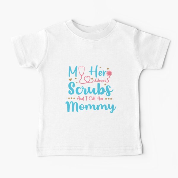 My Hero Wears Scrubs And I Call Her Mommy Baby T-Shirt