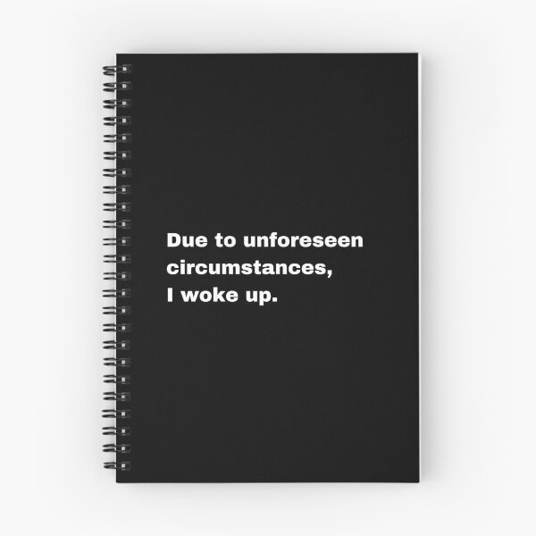 Item preview, Black and white text based T-shirt - Due to unforeseen circumstances, I woke up. designed and sold by OffensiveTCG.