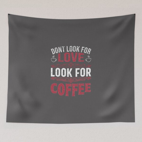 Item preview, Dont look for love look for coffee Funny coffee Classic T-Shirt designed and sold by alibaba-coffe.