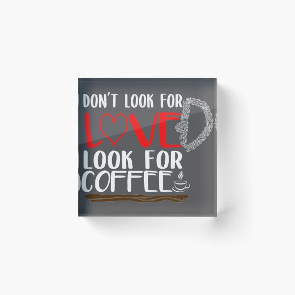 Item preview, dont look for love look for coffee  Classic T-Shirt designed and sold by alibaba-coffe.