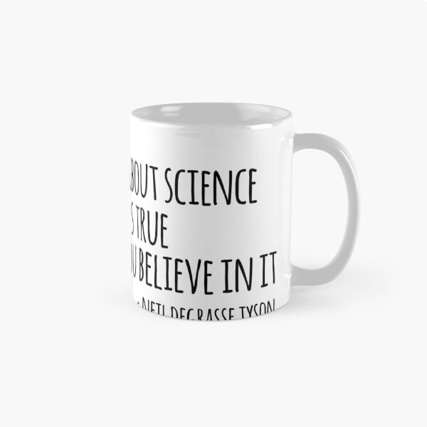 Item preview, the good thing about science is that it's true whether or not you believe in it- atheist neil degrasse tyson quote designed and sold by emcazalet.
