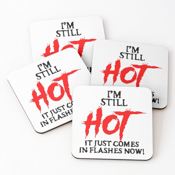 Item preview, "I'm still hot... it just comes in flashes now!" designed and sold by JodyzDesigns.