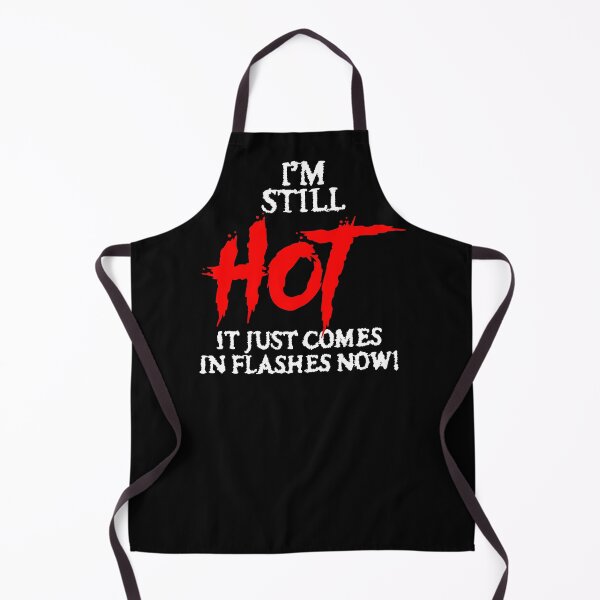 Item preview, "I'm still hot... it just comes in flashes now!" designed and sold by JodyzDesigns.