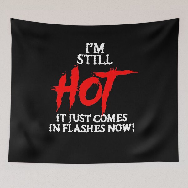 Item preview, "I'm still hot... it just comes in flashes now!" designed and sold by JodyzDesigns.