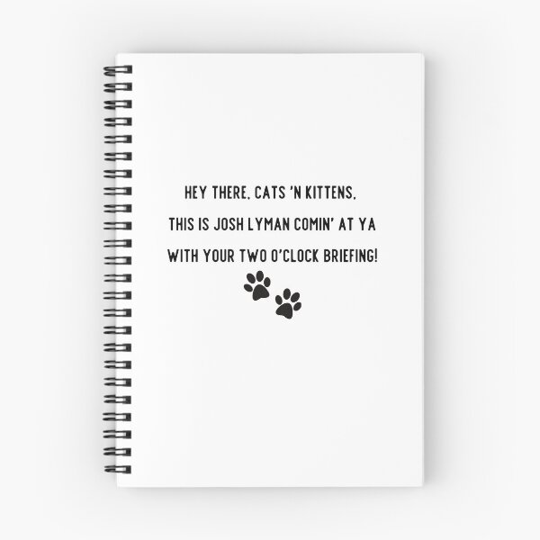 Item preview, Josh Lyman Quote (Hey there, cats 'n kittens,  this is Josh Lyman comin' at ya with your two o'clock briefing!) designed and sold by annabellely.
