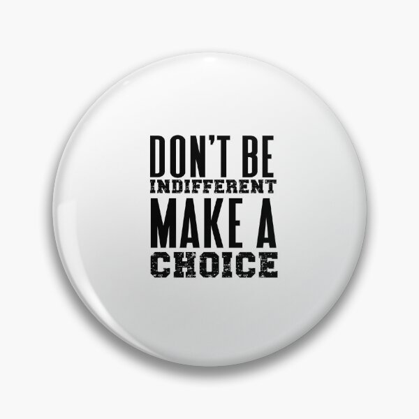 Item preview, DON'T BE INDIFFERENT MAKE A CHOICE designed and sold by wildwhimsical.