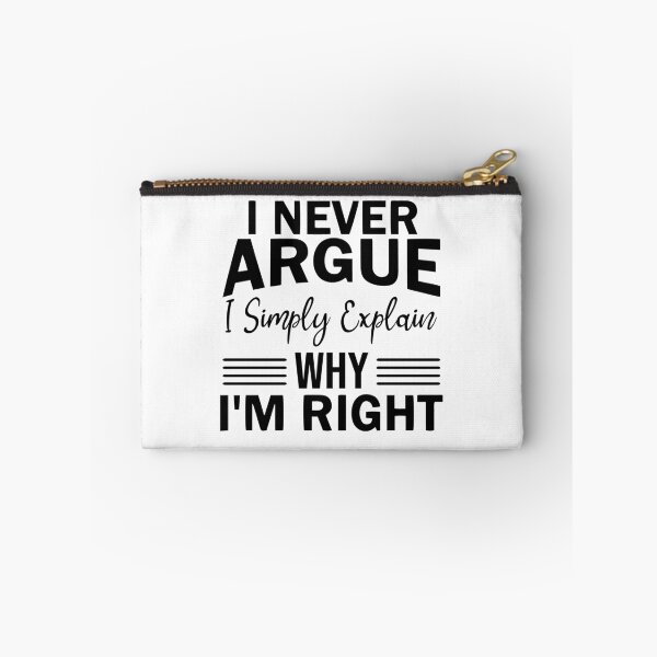 Item preview, "I never argue I simply explain why I'm right" designed and sold by JodyzDesigns.