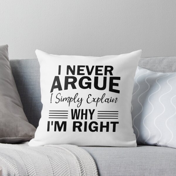 Item preview, "I never argue I simply explain why I'm right" designed and sold by JodyzDesigns.