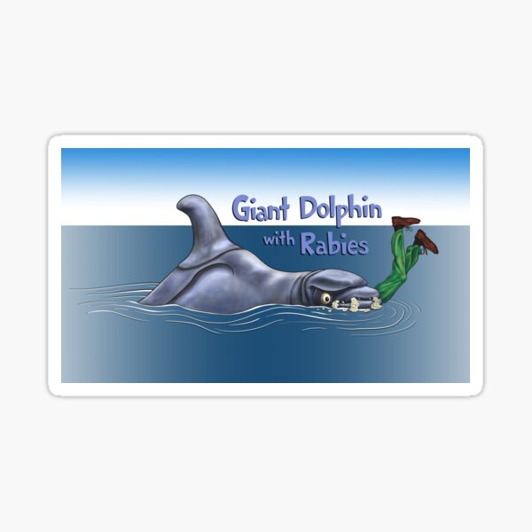 Giant Dolphin With Rabies Sticker