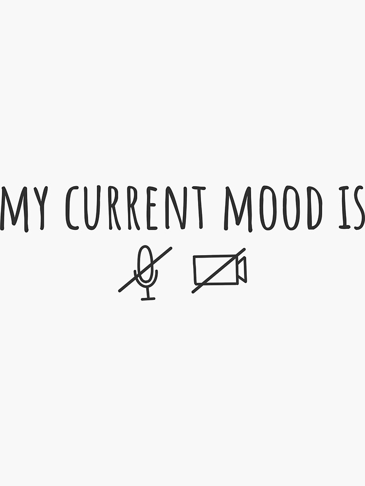 My current mood is... muted and no camera - work from home by tomkaanna