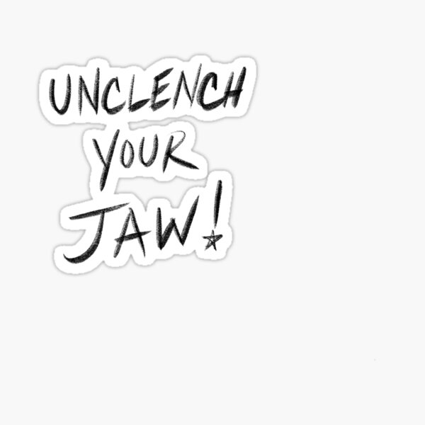 Unclench Your Jaw! Sticker