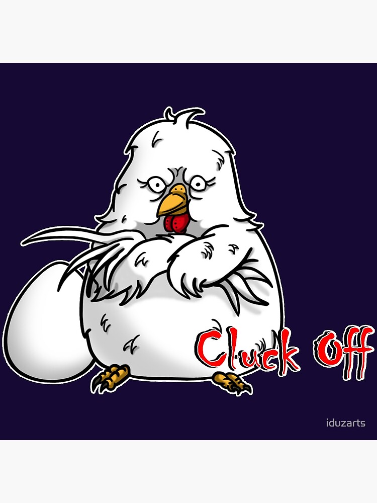 Angry Chicken Cluck Off Poster For Sale By Iduzarts Redbubble