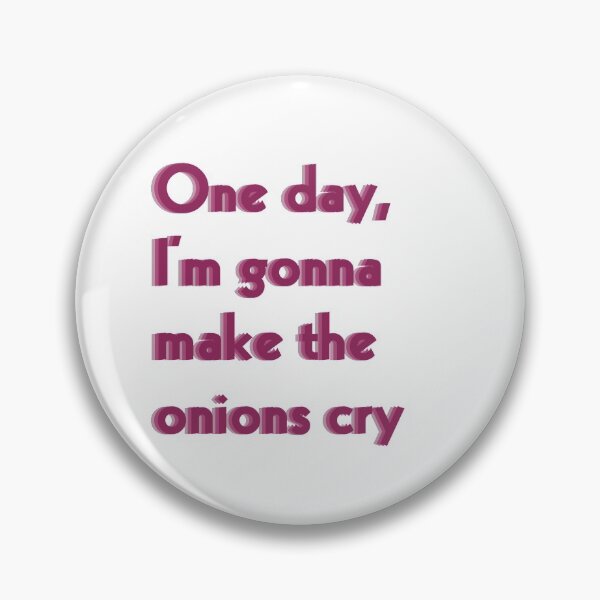 Item preview, One Day I'm gonna make the onions cry funny quote designed and sold by Pixel Papers 17.