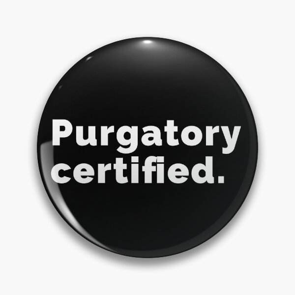 Item preview, Purgatory certified. designed and sold by deadbirddontfly.