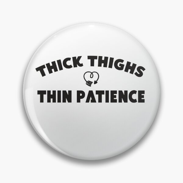 Item preview, THIN PATIENCETHICK THIGHS designed and sold by designisthelife.