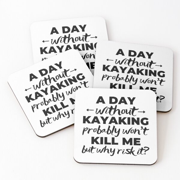 Item preview, A day without kayaking probably won't kill me but why risk it? designed and sold by TheGreenGoat.