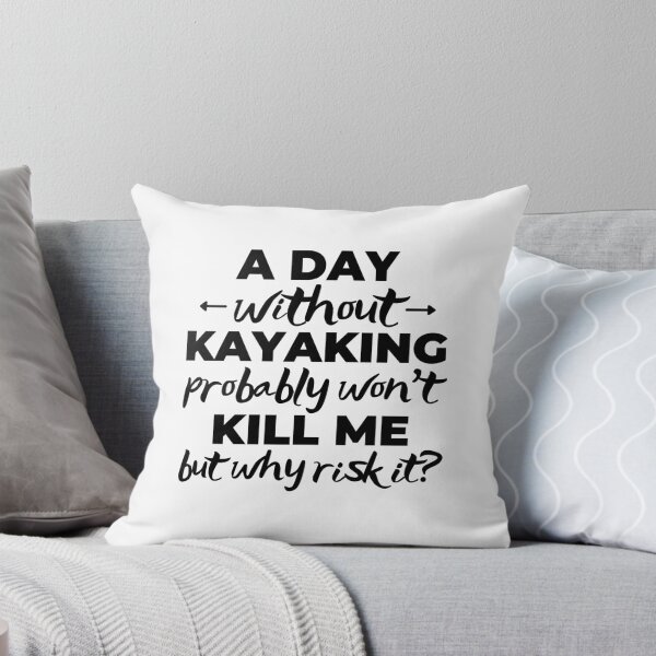 Item preview, A day without kayaking probably won't kill me but why risk it? designed and sold by TheGreenGoat.