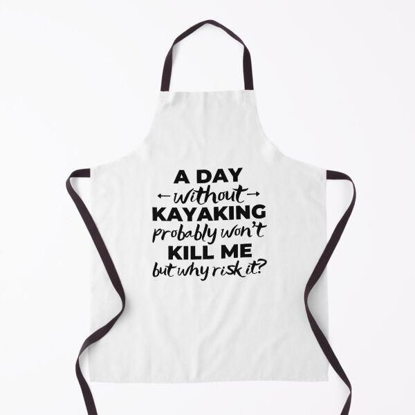 Item preview, A day without kayaking probably won't kill me but why risk it? designed and sold by TheGreenGoat.