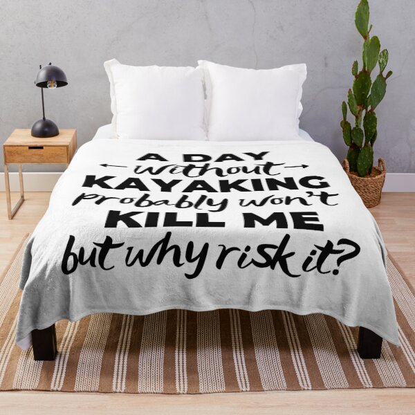 Item preview, A day without kayaking probably won't kill me but why risk it? designed and sold by TheGreenGoat.