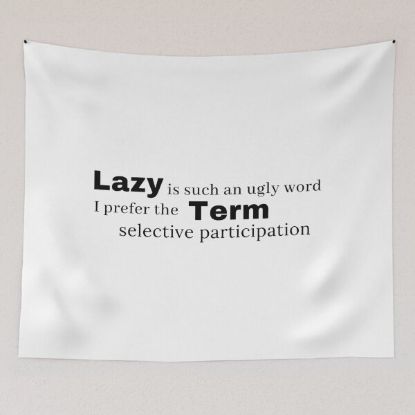 Item preview, Lazy is such an ugly word I prefer the term selective participation designed and sold by Anna  Huijgen.